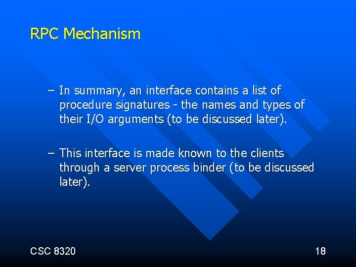 RPC Mechanism – In summary, an interface contains a list of procedure signatures -