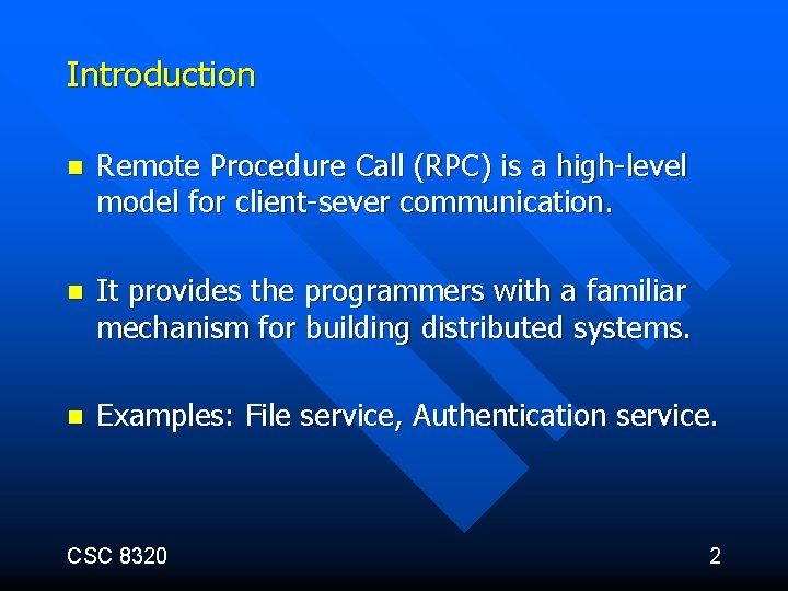 Introduction n Remote Procedure Call (RPC) is a high-level model for client-sever communication. n
