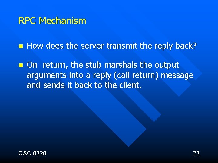 RPC Mechanism n How does the server transmit the reply back? n On return,