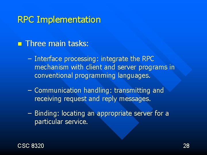 RPC Implementation n Three main tasks: – Interface processing: integrate the RPC mechanism with
