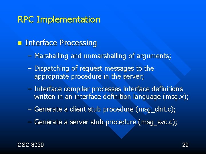 RPC Implementation n Interface Processing – Marshalling and unmarshalling of arguments; – Dispatching of