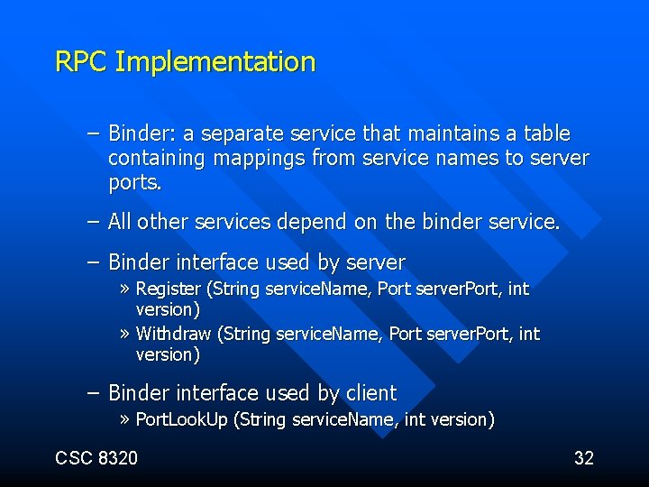 RPC Implementation – Binder: a separate service that maintains a table containing mappings from