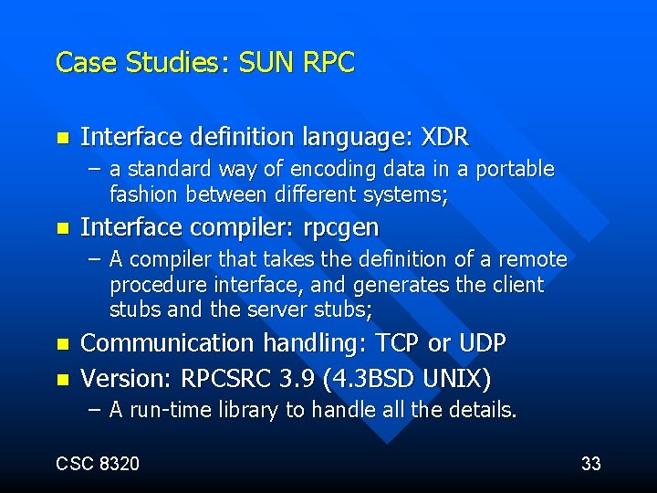 Case Studies: SUN RPC n Interface definition language: XDR – a standard way of