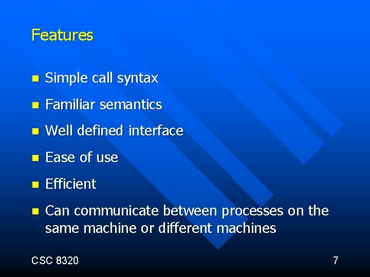 Features n Simple call syntax n Familiar semantics n Well defined interface n Ease