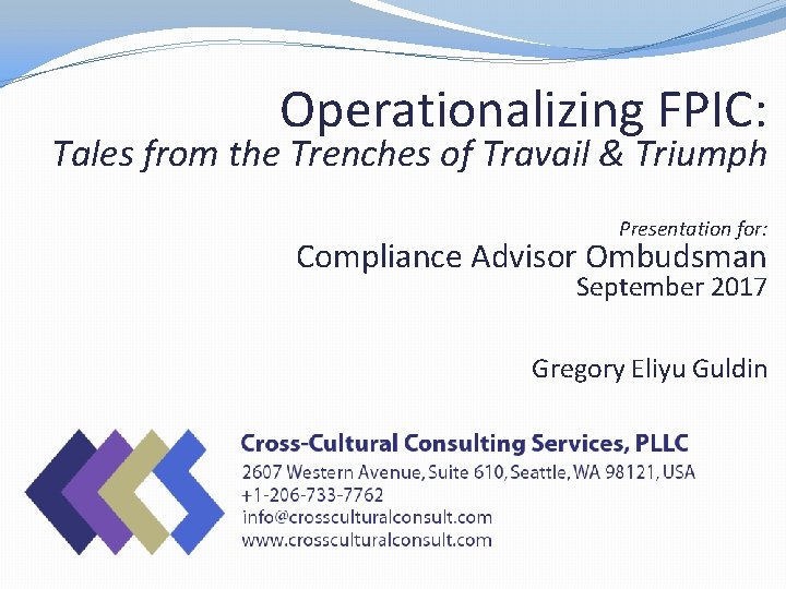 Operationalizing FPIC: Tales from the Trenches of Travail & Triumph Presentation for: Compliance Advisor