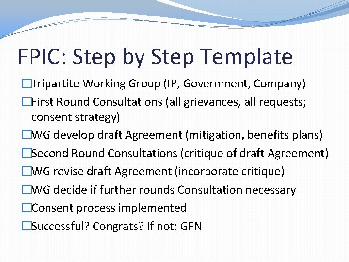 FPIC: Step by Step Template �Tripartite Working Group (IP, Government, Company) �First Round Consultations