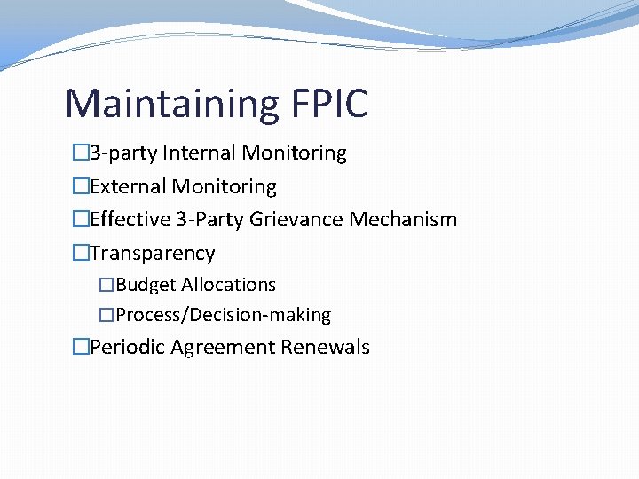 Maintaining FPIC � 3 -party Internal Monitoring �External Monitoring �Effective 3 -Party Grievance Mechanism