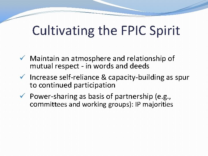 Cultivating the FPIC Spirit ü Maintain an atmosphere and relationship of mutual respect -
