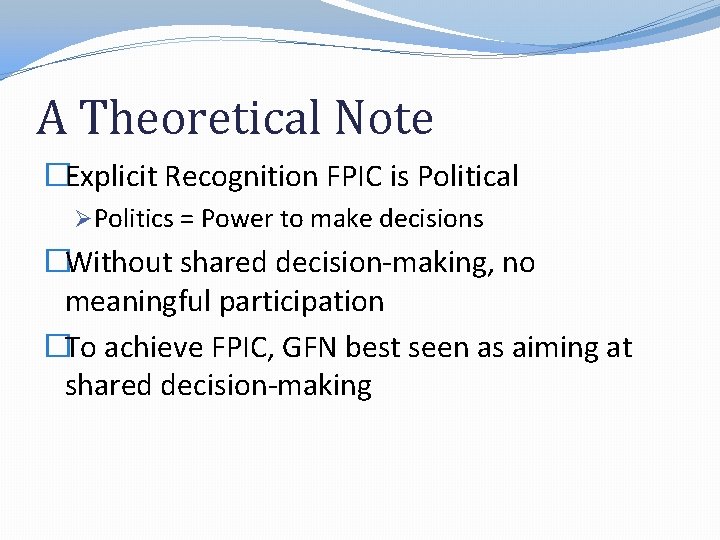 A Theoretical Note �Explicit Recognition FPIC is Political ØPolitics = Power to make decisions