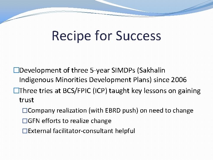 Recipe for Success �Development of three 5 -year SIMDPs (Sakhalin Indigenous Minorities Development Plans)