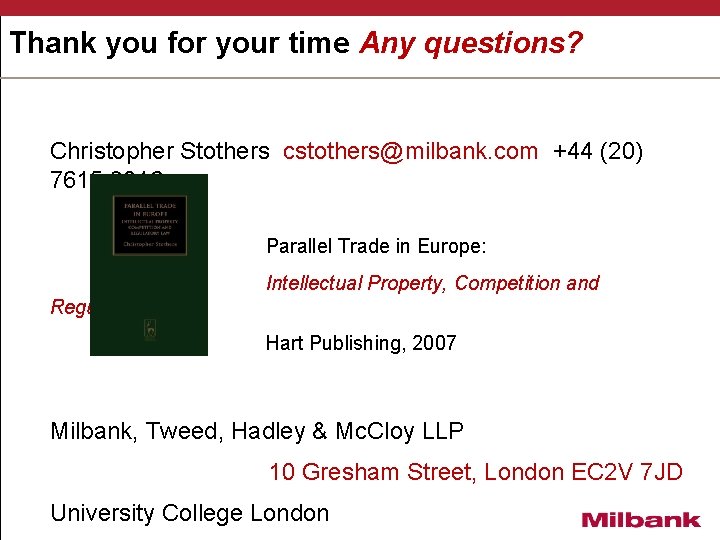 Thank you for your time Any questions? Christopher Stothers cstothers@milbank. com +44 (20) 7615