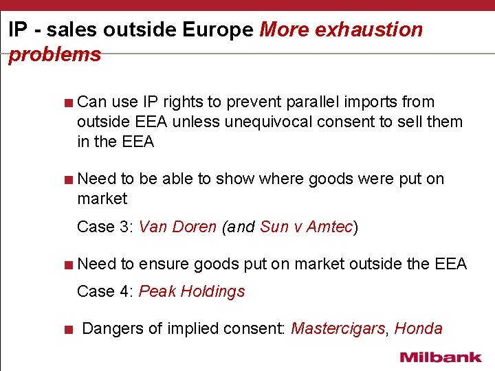 IP - sales outside Europe More exhaustion problems <Can use IP rights to prevent