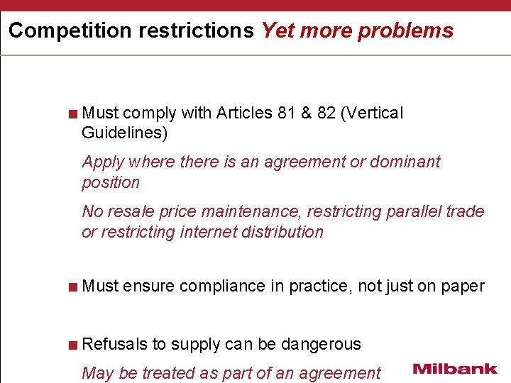 Competition restrictions Yet more problems <Must comply with Articles 81 & 82 (Vertical Guidelines)