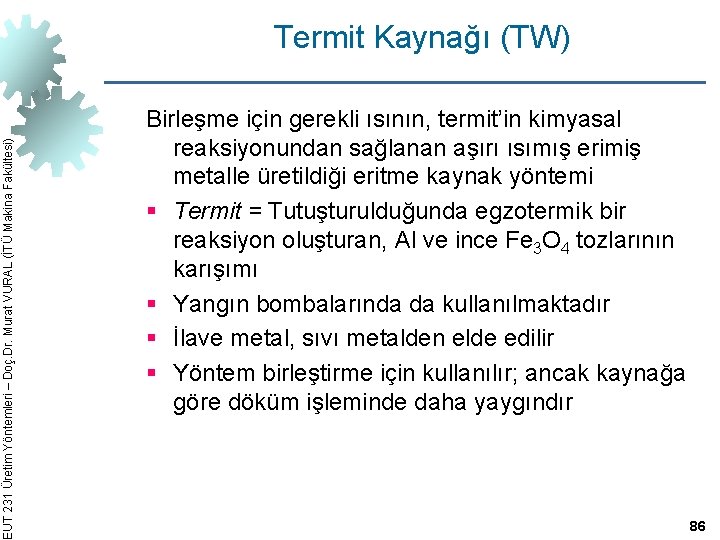 EUT 231 Üretim Yöntemleri – Doç. Dr. Murat VURAL (İTÜ Makina Fakültesi) Termit Kaynağı