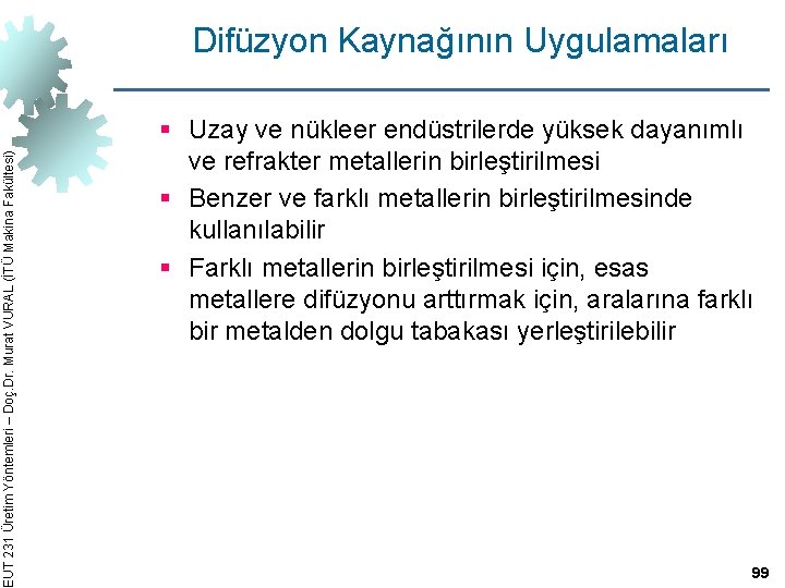 EUT 231 Üretim Yöntemleri – Doç. Dr. Murat VURAL (İTÜ Makina Fakültesi) Difüzyon Kaynağının