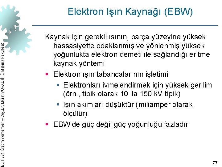 EUT 231 Üretim Yöntemleri – Doç. Dr. Murat VURAL (İTÜ Makina Fakültesi) Elektron Işın