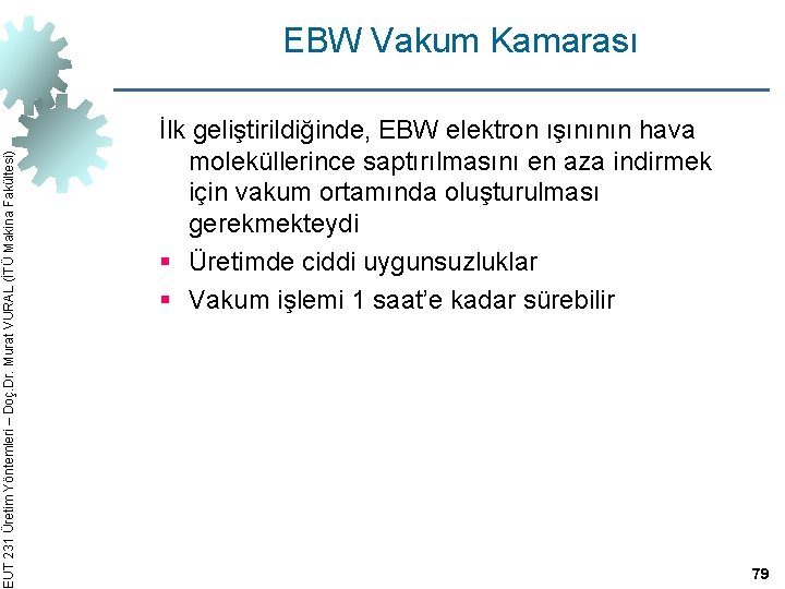 EUT 231 Üretim Yöntemleri – Doç. Dr. Murat VURAL (İTÜ Makina Fakültesi) EBW Vakum