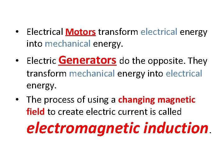  • Electrical Motors transform electrical energy into mechanical energy. • Electric Generators do