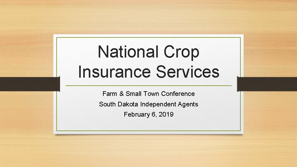 National Crop Insurance Services Farm & Small Town Conference South Dakota Independent Agents February