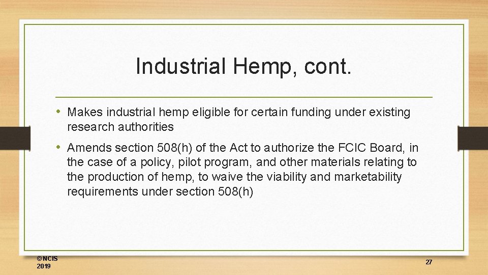Industrial Hemp, cont. • Makes industrial hemp eligible for certain funding under existing research