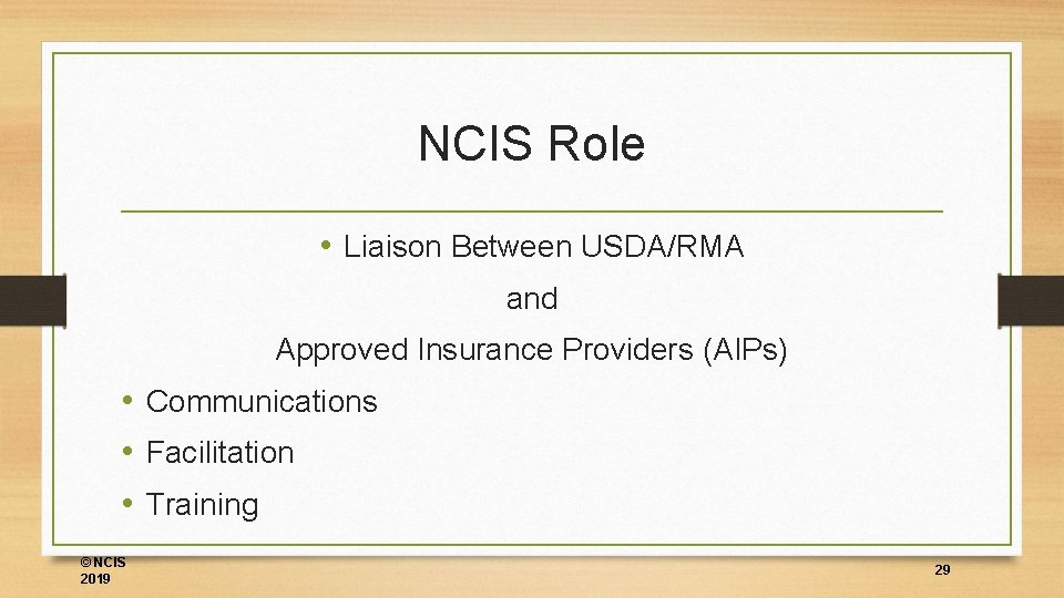 NCIS Role • Liaison Between USDA/RMA and Approved Insurance Providers (AIPs) • Communications •