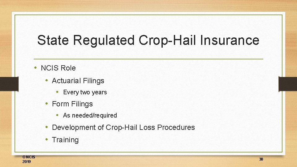 State Regulated Crop-Hail Insurance • NCIS Role • Actuarial Filings • Every two years