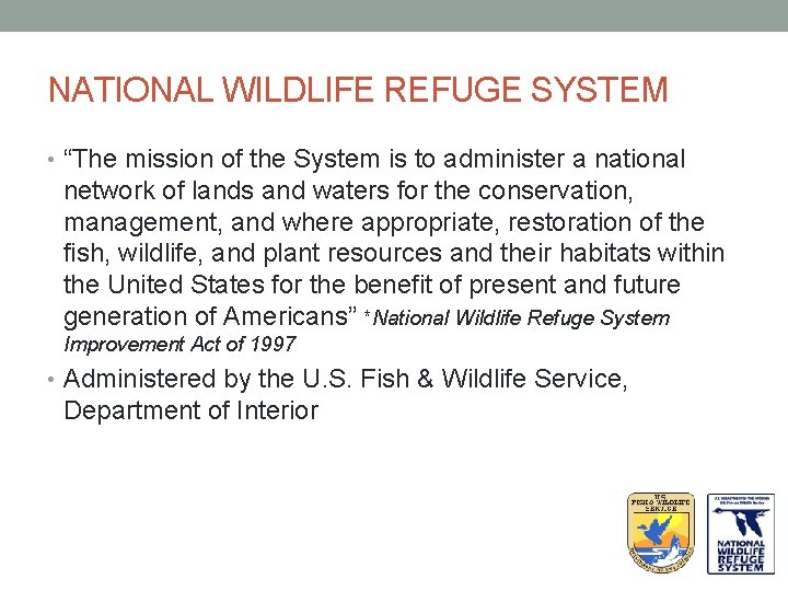 NATIONAL WILDLIFE REFUGE SYSTEM • “The mission of the System is to administer a
