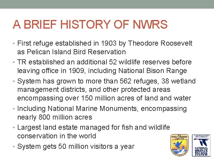 A BRIEF HISTORY OF NWRS • First refuge established in 1903 by Theodore Roosevelt