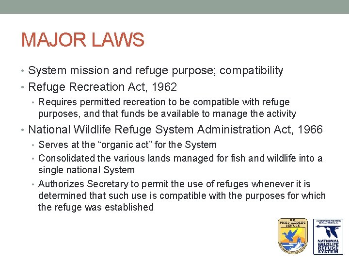 MAJOR LAWS • System mission and refuge purpose; compatibility • Refuge Recreation Act, 1962