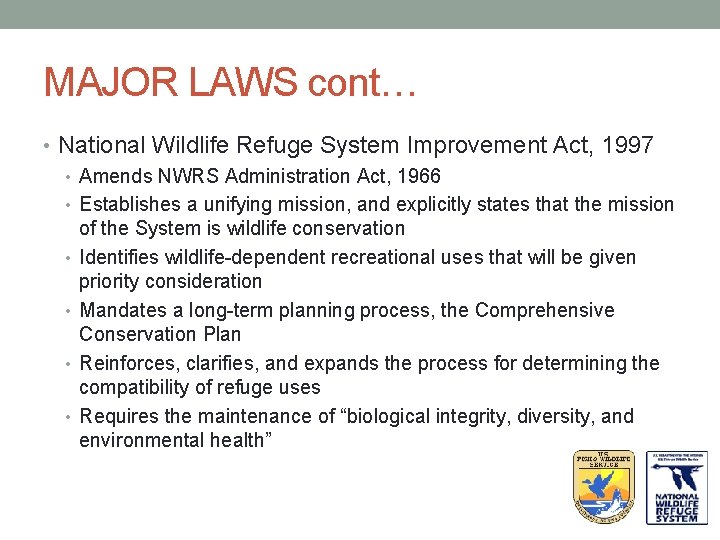 MAJOR LAWS cont… • National Wildlife Refuge System Improvement Act, 1997 • Amends NWRS