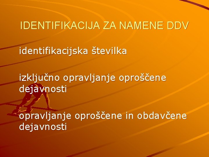 IDENTIFIKACIJA ZA NAMENE DDV identifikacijska številka izključno opravljanje oproščene dejavnosti opravljanje oproščene in obdavčene