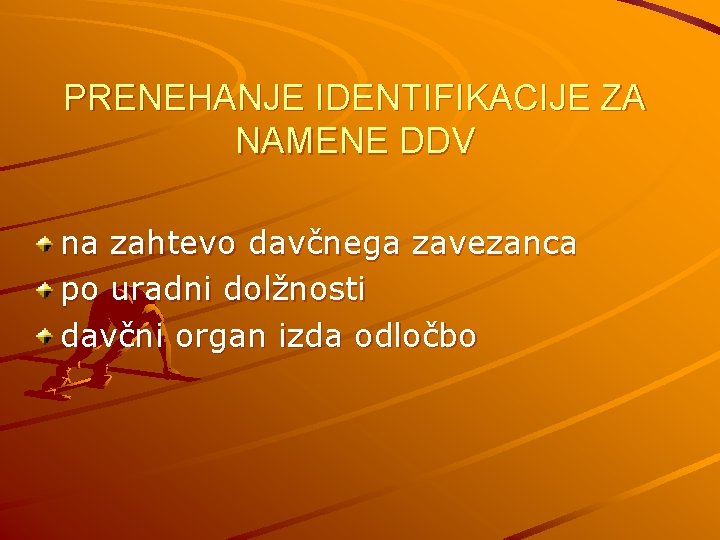 PRENEHANJE IDENTIFIKACIJE ZA NAMENE DDV na zahtevo davčnega zavezanca po uradni dolžnosti davčni organ