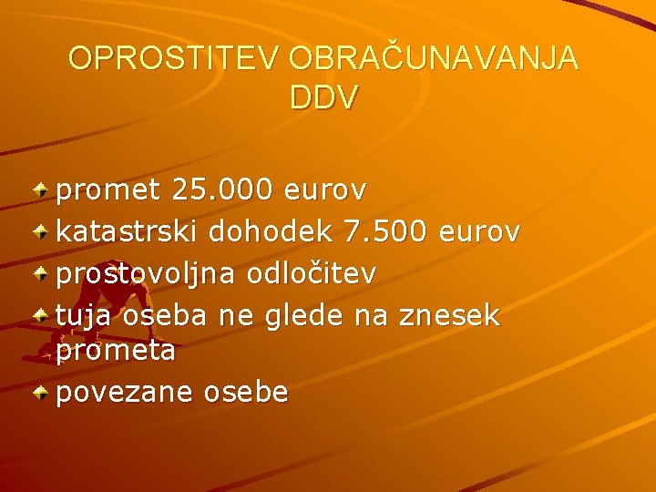 OPROSTITEV OBRAČUNAVANJA DDV promet 25. 000 eurov katastrski dohodek 7. 500 eurov prostovoljna odločitev