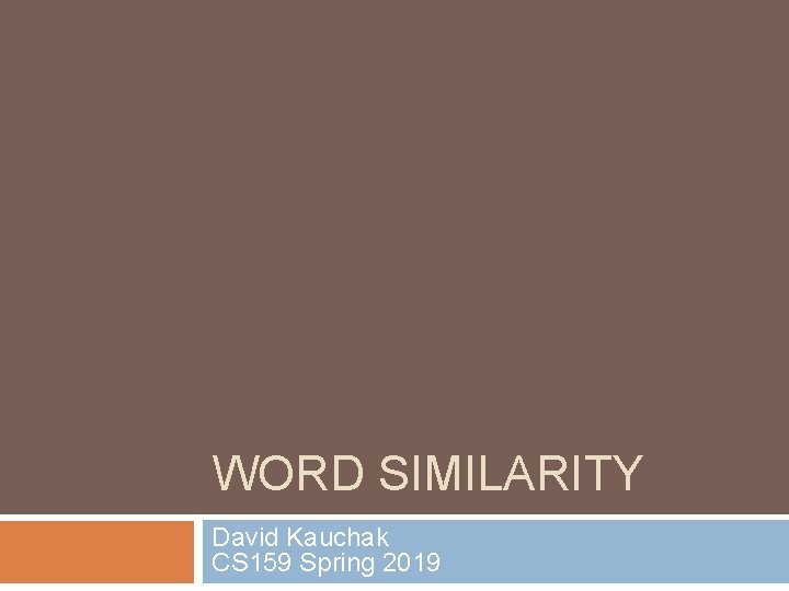 WORD SIMILARITY David Kauchak CS 159 Spring 2019 