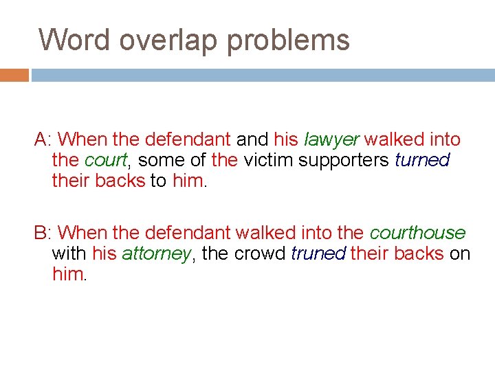 Word overlap problems A: When the defendant and his lawyer walked into the court,