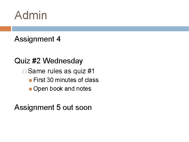 Admin Assignment 4 Quiz #2 Wednesday � Same rules as quiz #1 First 30