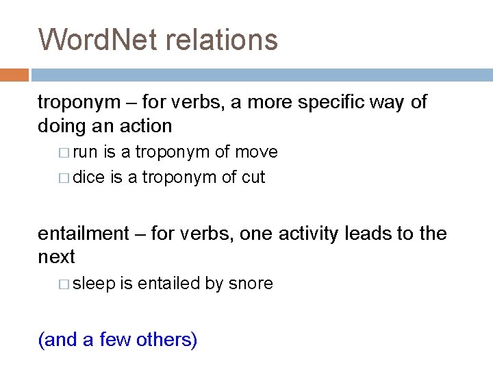 Word. Net relations troponym – for verbs, a more specific way of doing an