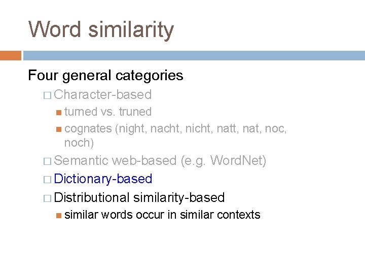 Word similarity Four general categories � Character-based turned vs. truned cognates (night, nacht, nicht,