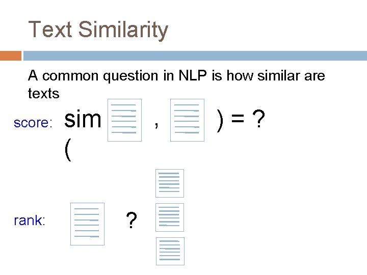 Text Similarity A common question in NLP is how similar are texts score: rank: