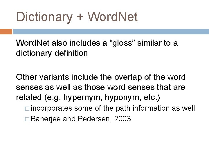 Dictionary + Word. Net also includes a “gloss” similar to a dictionary definition Other