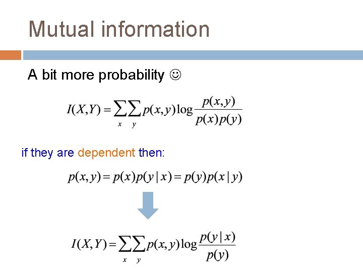 Mutual information A bit more probability if they are dependent then: 