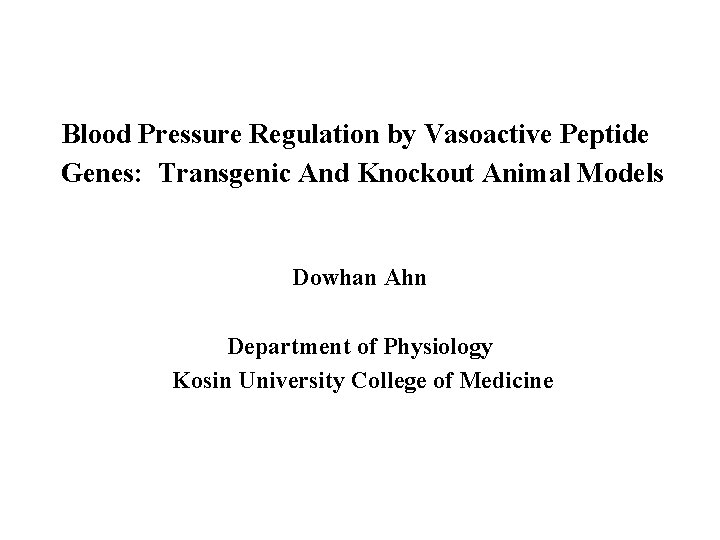 Blood Pressure Regulation by Vasoactive Peptide Genes: Transgenic And Knockout Animal Models Dowhan Ahn