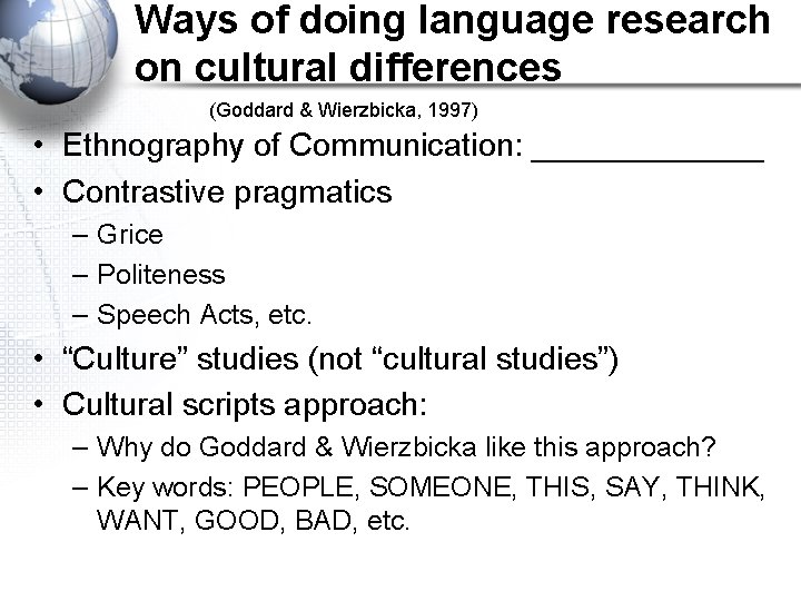 Ways of doing language research on cultural differences (Goddard & Wierzbicka, 1997) • Ethnography