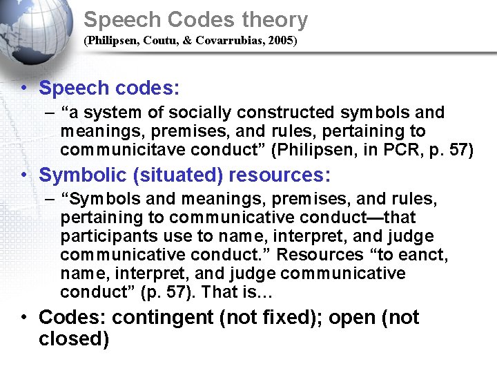 Speech Codes theory (Philipsen, Coutu, & Covarrubias, 2005) • Speech codes: – “a system