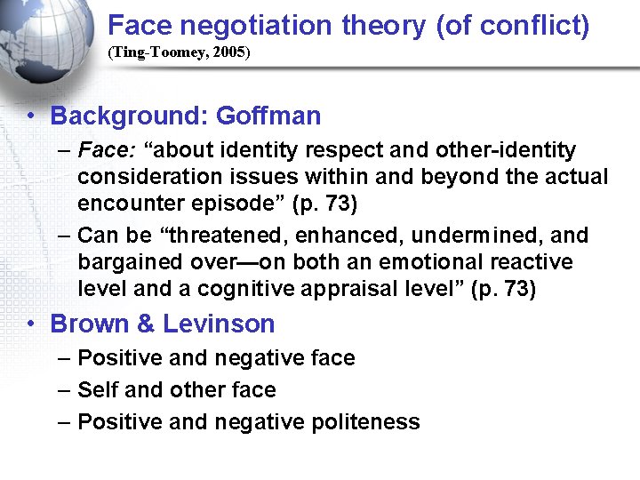 Face negotiation theory (of conflict) (Ting-Toomey, 2005) • Background: Goffman – Face: “about identity