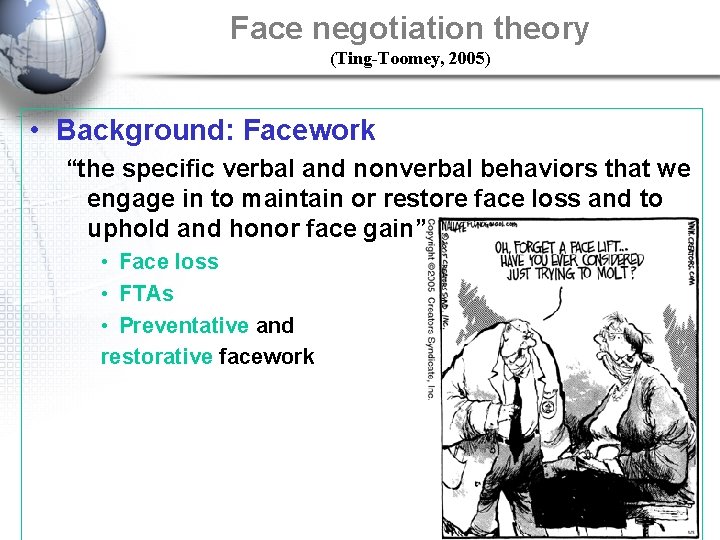 Face negotiation theory (Ting-Toomey, 2005) • Background: Facework “the specific verbal and nonverbal behaviors