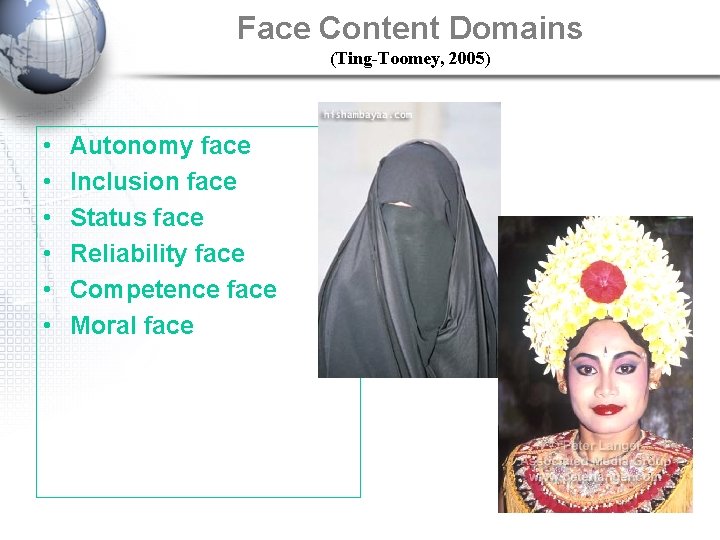 Face Content Domains (Ting-Toomey, 2005) • • • Autonomy face Inclusion face Status face