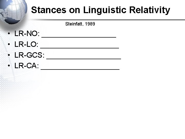 Stances on Linguistic Relativity Steinfatt, 1989 • • LR-NO: _________ LR-LO: __________ LR-GCS: _________