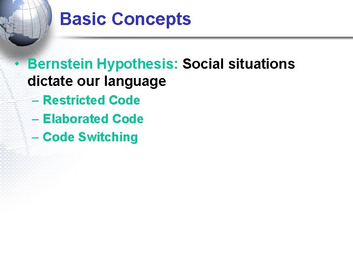 Basic Concepts • Bernstein Hypothesis: Social situations dictate our language – Restricted Code –
