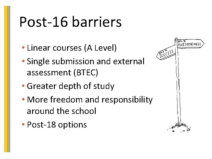 Post-16 barriers • Linear courses (A Level) • Single submission and external assessment (BTEC)